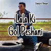 Lala Ki Gol Peshani